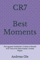 CR7 Best Moments: Portuguese Footballer Cristiano Ronald And Two-time Manchester United Player B09FCFNXTP Book Cover