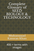 Complete Glossary of SEED BIOLOGY & TECHNOLOGY: 400 + terms with images B088J73DJF Book Cover