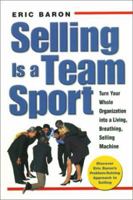 Selling Is a Team Sport : Turn Your Whole Organization into a Living, Breathing, Selling Machine 0761525300 Book Cover