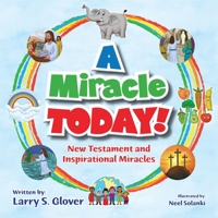 A Miracle Today!: New Testament and Inspirational Miracles 1732858608 Book Cover