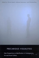Precarious Visualities: New Perspectives on Identification in Contemporary Art and Visual Culture 0773533907 Book Cover