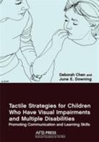 Tactile Strategies for Children Who Have Visual Impairments and Multiple Disabilities: Promoting Communication and Learning Skills 0891288198 Book Cover