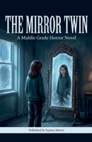 The Mirror Twin: A Middle Grade Horror Novel B0HJ6X49DS Book Cover