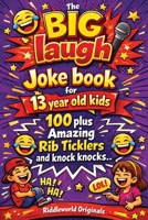 The BIG laugh Joke book for 13 year old kids: 100 plus Amazing Rib Ticklers and knock knocks B0GK9XYW9F Book Cover