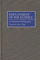 Employment of the Elderly: An Annotated Bibliography (Bibliographies and Indexes in Gerontology) 0313291918 Book Cover