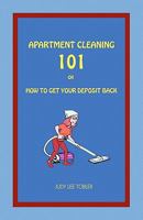 Apartment Cleaning 101: or How to Get Your Deposit Back 1438227663 Book Cover