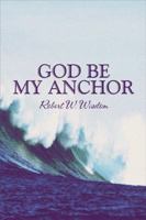 God Be My Anchor 1607036908 Book Cover