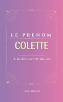 Colette: Le prénom COLETTE | psychogénéalogie | ORIGINE |signification | ETYMOLOGIE | Symbolique | transgénérationnel livre | (French Edition) B0DT685DR3 Book Cover
