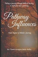 Pathway Influences: Taking Journey through Biblical History to Influence Life's Pathway B0BB5RRP64 Book Cover