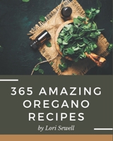 365 Amazing Oregano Recipes: An Oregano Cookbook for All Generation B08PXHJC3B Book Cover