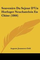Souvenirs Du Sa(c)Jour D'Un Horloger Neucha[telois En Chine 2011783305 Book Cover