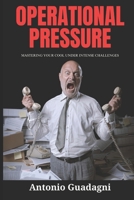 OPERATIONAL PRESSURE: Mastering Your Cool Under Intense Challenges B0DV9TS9S7 Book Cover