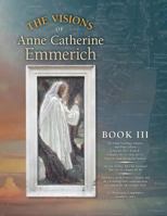 The Visions of Anne Catherine Emmerich (Deluxe Edition): Book III 1597311480 Book Cover