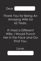 Dear Thank You for Being An Amazing Wife for 62 Years: 62 Years 62nd Anniversary Gift Personalised Romantic Funny Valentines Card Love Letter Memorable Message for Her 1655357301 Book Cover