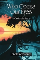 Who Opens Our Eyes: A Cinderella Story B0DPP659FW Book Cover