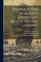Rangliste der Kaiserlich Deutschen Marine für das Jahr 1907 1022370634 Book Cover