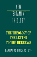 The Theology of the Letter to the Hebrews (New Testament Theology) 0521357489 Book Cover