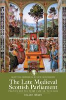 The Late Medieval Scottish Parliament: Politics and the Three Estates, 1424-1488 (Scottish Historical Review Monograph series) 1910900702 Book Cover