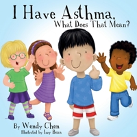 I Have Asthma, What Does That Mean? 0996237607 Book Cover