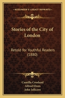 Stories of the City of London: Retold for Youthful Readers 1165543036 Book Cover