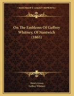 On The Emblems Of Geffrey Whitney, Of Nantwich 1120663814 Book Cover
