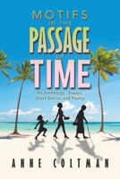 MOTIFS IN THE PASSAGE OF TIME: An Anthology - Essays, Short Stories and Poetry 1669836258 Book Cover