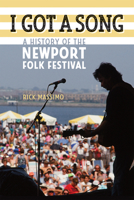 I Got a Song: A History of the Newport Folk Festival 0819577030 Book Cover