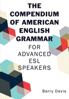 The Compendium of American English Grammar: For Advanced ESL Speakers 1627878955 Book Cover