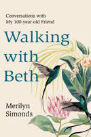 Walking with Beth: Conversations with My Hundred-Year-Old Friend 1039013341 Book Cover