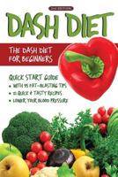 DASH Diet (2nd Edition): The DASH Diet for Beginners - DASH Diet Quick Start Guide with 35 FAT-BLASTING Tips + 21 Quick & Tasty Recipes That Will Lower YOUR Blood Pressure! 1530831318 Book Cover