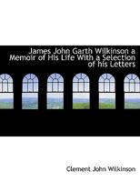 James John Garth Wilkinson: A Memoir of His Life, with a Selection of His Letters (Classic Reprint) 1113780509 Book Cover