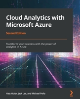 Cloud Analytics with Microsoft Azure: Transform your business with the power of analytics in Azure, 2nd Edition 1800202431 Book Cover