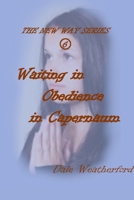Waiting in Obedience in Capernaum: The New Way Series #6 1304967557 Book Cover