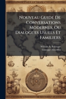 Nouveau Guide De Conversations Modernes, Ou Dialogues Usuels Et Familiers: En Quatre Languages Français, Italien, Espagnol, Portugais 1179328868 Book Cover
