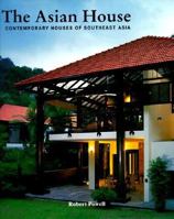The Asian House: Contemporary Houses of Southeast Asia 9810034962 Book Cover