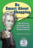 Be Smart about Shopping: The Critical Consumer and Civic Financial Responsibility 1464405093 Book Cover