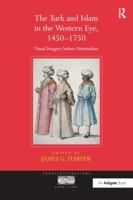 The Turk and Islam in the Western Eye, 1450–1750: Visual Imagery before Orientalism 1138248312 Book Cover