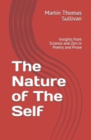 The Nature of The Self: Insights from Science and Zen in Poetry and Prose 1686854080 Book Cover