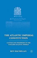 The Atlantic Imperial Constitution: Center and Periphery in the English Atlantic World 0230111742 Book Cover