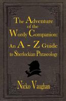 The Adventure of the Wordy Companion: An A-Z Guide to Sherlockian Phraseology 1787053164 Book Cover