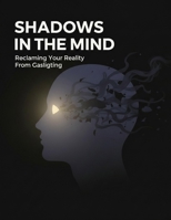 Shadows In The Mind: Reclaiming Your Reality From Gaslighting B0HGMZNL4G Book Cover