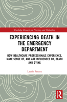 Experiencing Death in the Emergency Department: How healthcare professionals experience, make sense of, and are influenced by, death and dying (Routledge Research in Nursing and Midwifery) 1032660899 Book Cover