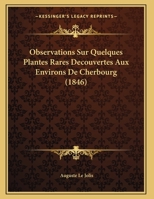 Observations Sur Quelques Plantes Rares Decouvertes Aux Environs De Cherbourg (1846) 1162292261 Book Cover