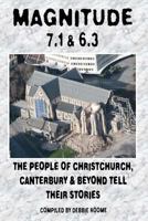 Magnitude 7.1 & 6.3: The People of Christchurch, Canterbury & Beyond Tell Their Stories 146995561X Book Cover