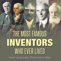 The Most Famous Inventors Who Ever Lived Inventor's Guide for Kids Children's Inventors Books B0DQ4P44RB Book Cover