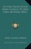 Letters From Sister Mary Ignatia To Her Own Mother 1165525453 Book Cover