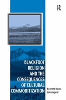 Blackfoot Religion and the Consequences of Cultural Commoditization 113826217X Book Cover