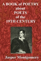 A Book of Poetry about Poets of the 19th Century 1312382961 Book Cover