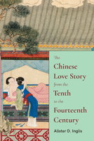 The Chinese Love Story from the Tenth to the Fourteenth Century 1438492553 Book Cover