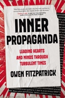 Inner Propaganda: Leading Hearts and Minds in Turbulent Times 1646872444 Book Cover